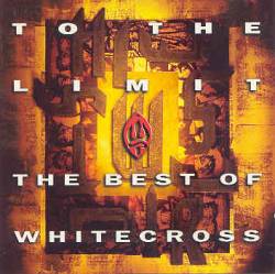 Whitecross : To the Limit (the Best of Whitecross)
